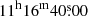 $ 11^{\mathrm{h}}16^{\mathrm{m}}40{{\overset{\text{s}}{.}}}00 $