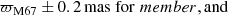 $$ \begin{aligned} \varpi _{\rm M67}&\pm 0.2\,\mathrm{mas\;for}\;member , \mathrm{and}\end{aligned} $$