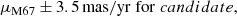 $$ \begin{aligned} \mu _{\rm M67}&\pm 3.5\,\mathrm{mas/yr\;for}\;candidate , \end{aligned} $$