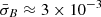 $ \bar{\sigma}_B \approx 3\times10^{-3} $