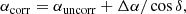 $$ \begin{aligned} \alpha _\mathrm{corr} = \alpha _\mathrm{uncorr} + \Delta \alpha / \cos {\delta ,} \end{aligned} $$