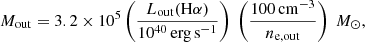 $$ \begin{aligned} {M}_{\rm out} = 3.2\times 10^5 \left(\frac{{L}_{\rm out}(\mathrm{H}\alpha )}{10^{40}\,\mathrm{erg}\,\mathrm{s}^{-1}}\right)\ \left(\frac{100\,\mathrm{cm}^{-3}}{{n}_{\rm e,out}}\right)\ {M}_{\odot }, \end{aligned} $$