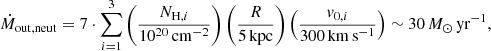 $$ \begin{aligned} \dot{M}_{\rm out,neut} = 7\cdot \sum _{i=1}^3 \left(\frac{{N}_{\mathrm{H},i}}{10^{20}\,\mathrm{cm}^{-2}}\right) \left(\frac{R}{5\,\mathrm{kpc}}\right) \left(\frac{{v}_{0,i}}{300\,\mathrm{km}\,\mathrm{s}^{-1}}\right) \sim 30\,M_\odot \,\mathrm{yr}^{-1}, \end{aligned} $$