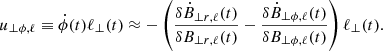 $$ \begin{aligned} u_{\perp \phi , \ell } \equiv \dot{\phi }(t) \ell _{\perp }(t) \approx - \left(\frac{\delta \dot{B}_{\perp r, \ell }(t)}{\delta B_{\perp r, \ell }(t)} - \frac{\delta \dot{B}_{\perp \phi , \ell }(t)}{\delta B_{\perp \phi , \ell }(t)} \right) \ell _{\perp }(t). \end{aligned} $$