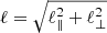 $ \ell=\sqrt{\ell^{2}_{\parallel} + \ell_{\perp}^{2}} $