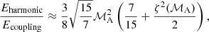 $$ \begin{aligned} \frac{{E}_{\rm harmonic}}{{E}_{\rm coupling}} \approx \frac{3}{8} \sqrt{\frac{15}{7}} \mathcal{M} ^{2}_{\rm A} \left(\frac{7}{15}+\frac{\zeta ^{2}(\mathcal{M} _{\rm A})}{2} \right), \end{aligned} $$