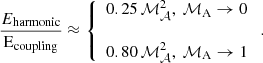 $$ \begin{aligned} \frac{{E}_{\rm harmonic}}{\mathrm{E}_{\rm coupling}} \approx \left\{ \begin{array}{l} 0.25\,\mathcal{M} ^{2}_{\mathcal{A} },~\mathcal{M} _{\rm A} \rightarrow 0 \\ \\ 0.80\,\mathcal{M} ^{2}_{\mathcal{A} },~\mathcal{M} _{\rm A} \rightarrow 1 \end{array}\right. . \end{aligned} $$