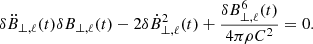$$ \begin{aligned} \delta \ddot{B}_{\perp , \ell }(t) \delta B_{\perp , \ell }(t) - 2\delta \dot{B}_{\perp , \ell }^{2} (t)+ \frac{\delta B_{\perp , \ell }^{6}(t)}{4 \pi \rho C^{2}} = 0. \end{aligned} $$