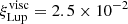 $ \xi^{\mathrm{visc}}_{\mathrm{Lup}}=2.5\times10^{-2} $