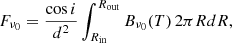 $$ \begin{aligned} F_{\nu _0} = \dfrac{\cos i}{d^2}\int _{R_{\rm in}}^{R_{\rm out}}B_{\nu _0}(T)\,2\pi RdR, \end{aligned} $$