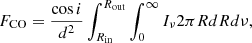 $$ \begin{aligned} F_{\rm CO} = \dfrac{\cos i}{d^2}\int _{R_{\rm in}}^{R_{\rm out}}\int _0^\infty I_\nu 2\pi RdRd\nu , \end{aligned} $$