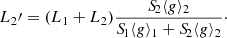 $$ \begin{aligned} L_2\prime&= (L_1+L_2) \frac{{S\!}_2\langle g\rangle _2}{{S\!}_1\langle g\rangle _1 + {S\!}_2\langle g\rangle _2}\cdot \end{aligned} $$