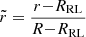 $ \tilde{r} = \frac{r{-}R_{\mathrm{RL}}}{R{-}R_{\mathrm{RL}}} $