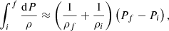 $$ \begin{aligned} \int _i^f\frac{\mathrm{d}P}{\rho } \approx \left(\frac{1}{\rho _f}+\frac{1}{\rho _i}\right)\left(P_f-P_i\right), \end{aligned} $$