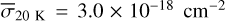 ${{\bar \sigma }_{20\,\,\,{\rm{K}}}} = 3.0 \times {10^{ - 18}}\,\,\,{\rm{c}}{{\rm{m}}^{ - 2}}$