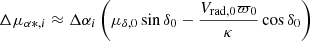 $$ \begin{aligned}&\Delta \mu _{\alpha *, i} \approx \Delta \alpha _{i}\left(\mu _{\delta , 0} \sin \delta _{0}-\frac{V_{\mathrm{rad} , 0} \varpi _{0}}{\kappa } \cos \delta _{0}\right) \end{aligned} $$