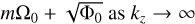 $m{{\rm{\Omega }}_0} + \sqrt {{{\rm{\Phi }}_{\rm{0}}}} \,{\rm{as}}\,{k_z} \to \infty $
