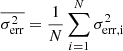 $ \overline{\sigma_{\mathrm{err}}^2} = \frac{1}{N} \sum\nolimits\limits_{i=1}^{N} \sigma_{\mathrm{err, i}}^2 $