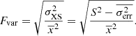 $$ \begin{aligned} F_{\rm var} = \sqrt{\frac{\sigma _{\rm XS}^2}{\overline{x}^2}} = \sqrt{\frac{S^2 - \overline{\sigma _{\rm err}^2}}{\overline{x}^2}}. \end{aligned} $$