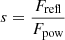 $ s = \frac{F_{\mathrm{refl}}}{F_{\mathrm{pow}}} $