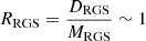 $ R_{\mathrm{RGS}} = \frac{D_{\mathrm{RGS}}}{M_{\mathrm{RGS}}} \sim 1 $