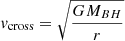$ \mathit{v}_{\mathrm{cross}} = \sqrt{\frac{GM_{BH}}{r}} $