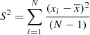 $ S^2 = \sum\nolimits\limits_{i=1}^{N} \frac{(x_i - \overline{x})^2}{(N - 1)} $