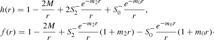 $$ \begin{aligned}&h(r) = 1 - \frac{2M}{r} + 2 S_2^- \frac{e^{-m_2 r}}{r} + S^-_0 \frac{e^{-m_0 r}}{r}, \nonumber \\&f(r) = 1 - \frac{2M}{r} + S_2^- \frac{e^{-m_2 r}}{r} (1+m_2 r) - S^-_0 \frac{e^{-m_0 r}}{r} (1+m_0 r)\cdot \end{aligned} $$