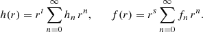 $$ \begin{aligned} h(r) = r^t \sum _{n=0}^\infty h_n \, r^n, \qquad f(r) = r^s \sum _{n=0}^\infty f_n \, r^n. \end{aligned} $$