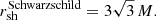 $$ \begin{aligned} r_{\rm sh}^\mathrm{Schwarzschild} = 3 \sqrt{3} \, M. \end{aligned} $$