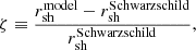 $$ \begin{aligned} \zeta \equiv \frac{r_{\rm sh}^\mathrm{model} - r_{\rm sh}^\mathrm{Schwarzschild}}{r_{\rm sh}^\mathrm{Schwarzschild}}, \end{aligned} $$