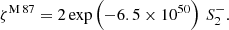 $$ \begin{aligned} \zeta ^\mathrm{M\,87} = 2 \, \mathrm{exp}\left(-6.5 \times 10^{50}\right)\, S_2^- . \end{aligned} $$
