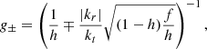 $$ \begin{aligned} g_{\pm } = \left(\frac{1}{h} \mp \frac{|k_r|}{k_t} \sqrt{(1-h)\frac{f}{h}}\right)^{-1}, \end{aligned} $$