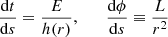 $$ \begin{aligned} \frac{\mathrm{d}t}{\mathrm{d}s} = \frac{E}{h(r)}, \qquad \frac{\mathrm{d}\phi }{\mathrm{d}s} \equiv \frac{L}{r^2} \end{aligned} $$