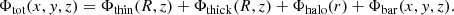 $$ \begin{aligned} \Phi _{\rm tot}(x, { y}, z) = \Phi _{\rm thin}(R, z) + \Phi _{\rm thick}(R, z) + \Phi _{\rm halo}(r)+ \Phi _{\rm bar}(x, { y}, z). \end{aligned} $$