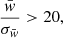 $ \frac{\bar{w}}{\sigma_{\bar{w}}} > 20, $
