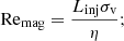 $$ \begin{aligned} \mathrm{Re}_{\rm mag}&= \frac{L_{\rm inj}\sigma _{\rm v}}{\eta }; \end{aligned} $$