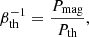 $$ \begin{aligned}&\beta _{\rm th}^{-1} = \frac{P_{\rm mag}}{P_{\rm th}}, \end{aligned} $$