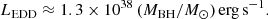 $$ \begin{aligned} L_{\rm EDD} \approx 1.3\times 10^{38} \,(M_{\rm BH}/M_\odot )\,\mathrm{erg\,s}^{-1}. \end{aligned} $$