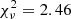 $ \chi^{2}_{\nu}=2.46 $