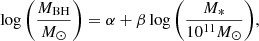 $$ \begin{aligned} \log {\left( \frac{M_{\rm BH}}{M_{\odot }}\right)} = \alpha + \beta \log {\left( \frac{M_{*}}{10^{11}M_{\odot }} \right)} ,\end{aligned} $$
