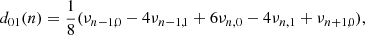 $$ \begin{aligned}&d_{01}(n)=\frac{1}{8}(\nu _{n-1,0}-4\nu _{n-1,1}+6\nu _{n,0}-4\nu _{n,1}+\nu _{n+1,0}),\end{aligned} $$