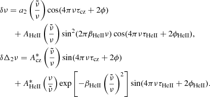 $$ \begin{aligned}&\delta \nu = a_2 \left(\frac{\tilde{\nu }}{\nu }\right) \cos (4\pi \nu \tau _\mathrm{cz} +2\phi )\nonumber \\&\qquad + A_\mathrm{HeII} \left(\frac{\tilde{\nu }}{\nu }\right)\sin ^2(2\pi \beta _\mathrm{HeII} \nu )\cos (4\pi \nu \tau _\mathrm{HeII} +2\phi _\mathrm{HeII} ),\nonumber \\&\delta \Delta _2\nu = A_\mathrm{cz} ^*\left(\frac{\tilde{\nu }}{\nu }\right) \sin (4\pi \nu \tau _\mathrm{cz} +2\phi )\nonumber \\&\qquad + A_\mathrm{HeII} ^*\left(\frac{\nu }{\tilde{\nu }}\right)\exp \left[-\beta _\mathrm{HeII} \left(\frac{\tilde{\nu }}{\nu }\right)^2\right]\sin (4\pi \nu \tau _\mathrm{HeII} +2\phi _\mathrm{HeII} ). \end{aligned} $$