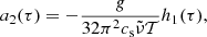 $$ \begin{aligned}&a_2(\tau )=-\frac{g}{32\pi ^2 c_{\rm s}\tilde{\nu }\mathcal{T} }h_1(\tau ), \end{aligned} $$