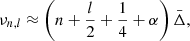 $$ \begin{aligned} \nu _{n,l}\approx \left(n+\frac{l}{2}+\frac{1}{4}+\alpha \right)\bar{\Delta }, \end{aligned} $$