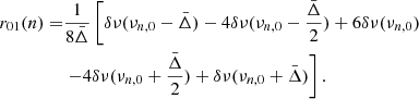 $$ \begin{aligned} \begin{aligned} r_{01}(n)=&\frac{1}{8\bar{\Delta }}\left[\delta \nu (\nu _{n,0}-\bar{\Delta })-4\delta \nu (\nu _{n,0}-\frac{\bar{\Delta }}{2})+6\delta \nu (\nu _{n,0})\right. \\&\left.-4\delta \nu (\nu _{n,0}+\frac{\bar{\Delta }}{2})+\delta \nu (\nu _{n,0}+\bar{\Delta })\right].\\ \end{aligned} \end{aligned} $$