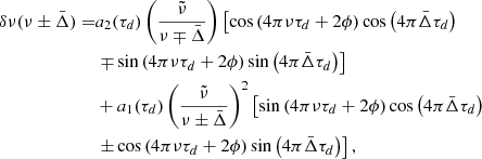 $$ \begin{aligned} \begin{aligned} \delta \nu (\nu \pm \bar{\Delta })=&a_2(\tau _d)\left(\frac{\tilde{\nu }}{\nu \mp \bar{\Delta }}\right)\left[\cos \left(4\pi \nu \tau _d+2\phi \right)\cos \left(4\pi \bar{\Delta }\tau _d\right)\right.\\&\left.\mp \sin \left(4\pi \nu \tau _d+2\phi \right)\sin \left(4\pi \bar{\Delta }\tau _d\right)\right]\\&+a_1(\tau _d)\left(\frac{\tilde{\nu }}{\nu \pm \bar{\Delta }}\right)^2\left[\sin \left(4\pi \nu \tau _d+2\phi \right)\cos \left(4\pi \bar{\Delta }\tau _d\right)\right.\\&\left.\pm \cos \left(4\pi \nu \tau _d+2\phi \right)\sin \left(4\pi \bar{\Delta }\tau _d\right)\right], \end{aligned} \end{aligned} $$
