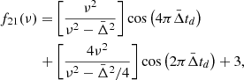 $$ \begin{aligned} \begin{aligned} f_{21}(\nu )=&\left[\frac{\nu ^2}{\nu ^2 - \bar{\Delta }^2}\right]\cos \left(4\pi \bar{\Delta }t_d\right)\\ +&\left[\frac{4\nu ^2}{\nu ^2-\bar{\Delta }^2/4}\right]\cos \left(2\pi \bar{\Delta }t_d\right)+3, \end{aligned} \end{aligned} $$