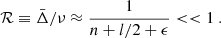 $$ \mathcal{R}\equiv \bar{\Delta }/\nu \approx \frac{1}{n+l/2+\epsilon } < < 1~. $$