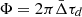 $ \Phi = 2\pi\bar{\Delta}\tau_d $
